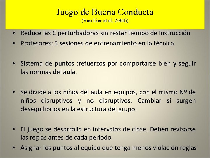 Juego de Buena Conducta (Van Lier et al, 2004)) • Reduce las C perturbadoras