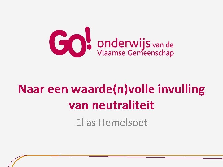 Naar een waarde(n)volle invulling van neutraliteit Elias Hemelsoet 