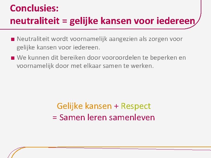 Conclusies: neutraliteit = gelijke kansen voor iedereen Neutraliteit wordt voornamelijk aangezien als zorgen voor