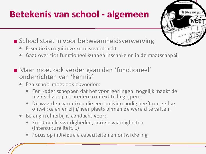 Betekenis van school - algemeen School staat in voor bekwaamheidsverwerving Essentie is cognitieve kennisoverdracht