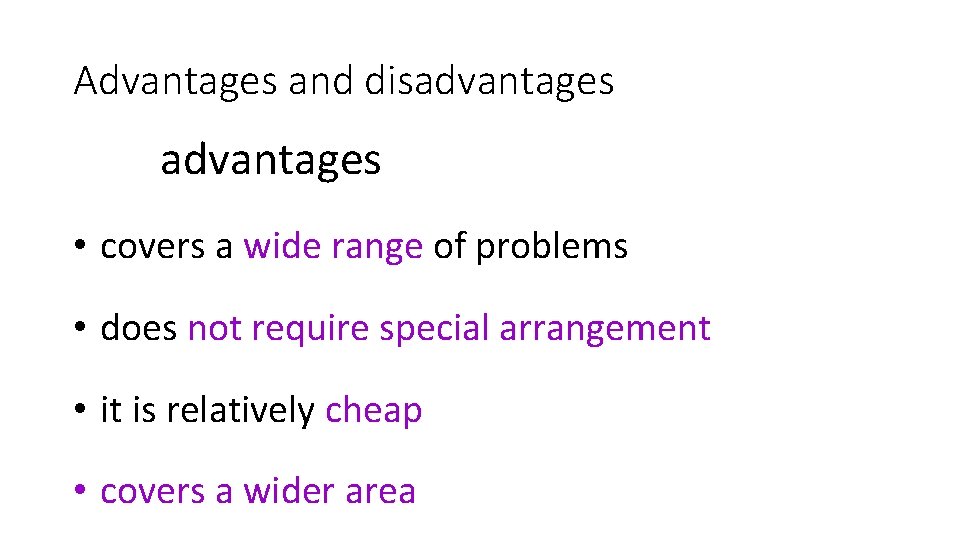 Advantages and disadvantages • covers a wide range of problems • does not require