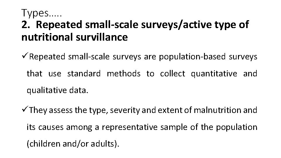 Types…. . 2. Repeated small-scale surveys/active type of nutritional survillance üRepeated small-scale surveys are