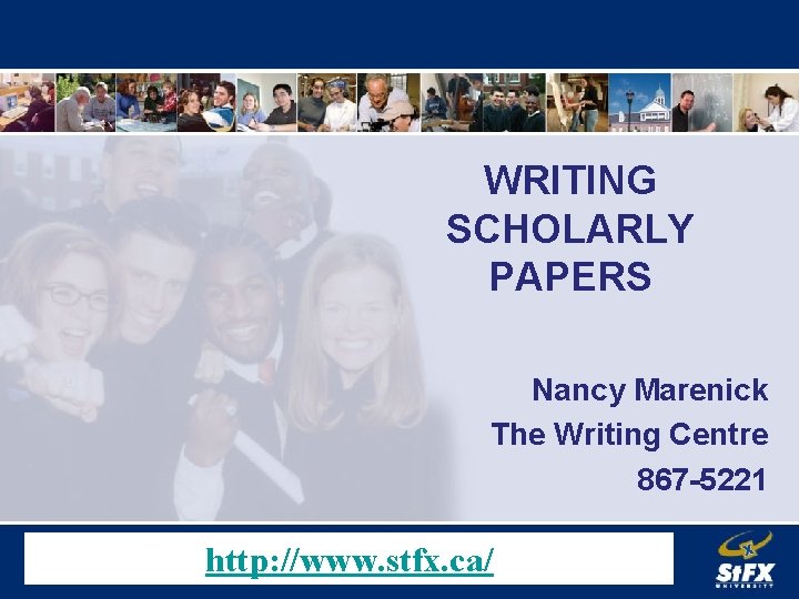 WRITING SCHOLARLY PAPERS Nancy Marenick The Writing Centre 867 -5221 http: //www. stfx. ca/