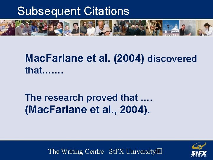 Subsequent Citations Mac. Farlane et al. (2004) discovered that……. The research proved that ….