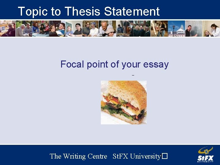 Topic to Thesis Statement Focal point of your essay 7 The Writing Centre St.