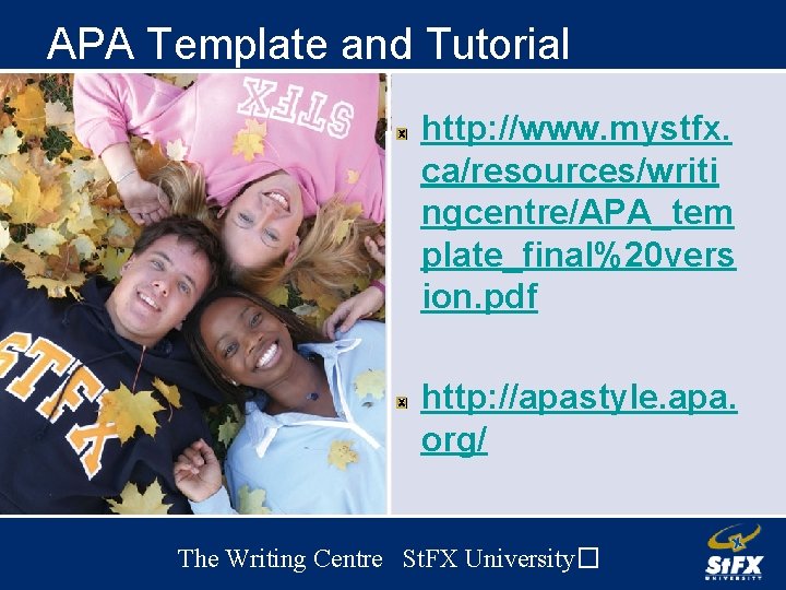 APA Template and Tutorial http: //www. mystfx. ca/resources/writi ngcentre/APA_tem plate_final%20 vers ion. pdf http: