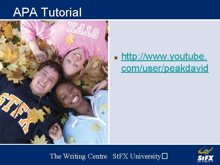 APA Tutorial http: //www. youtube. com/user/peakdavid The Writing Centre St. FX University� 