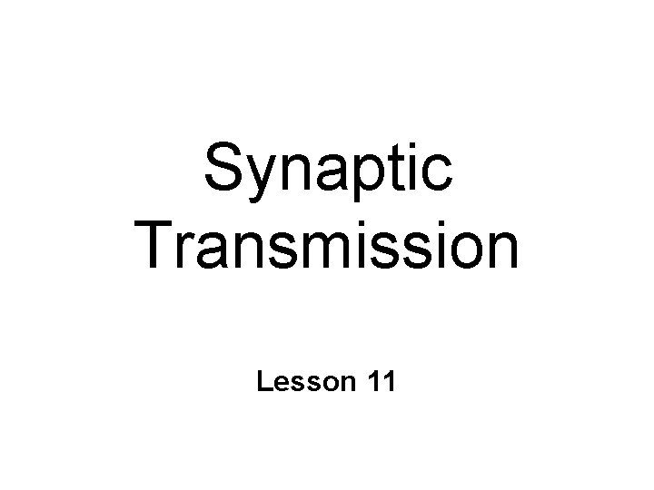 Synaptic Transmission Lesson 11 