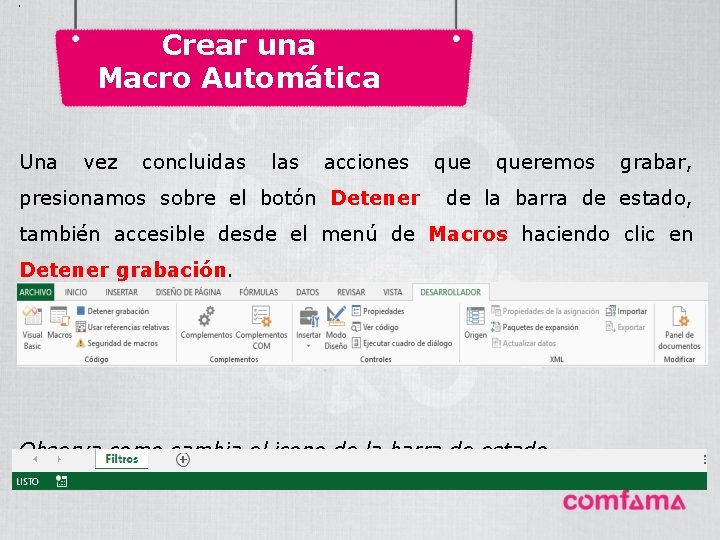 . Crear una Macro Automática Una vez concluidas las acciones presionamos sobre el botón