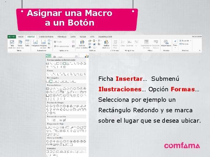 . Asignar una Macro a un Botón Ficha Insertar… Submenú Ilustraciones… Opción Formas… Selecciona