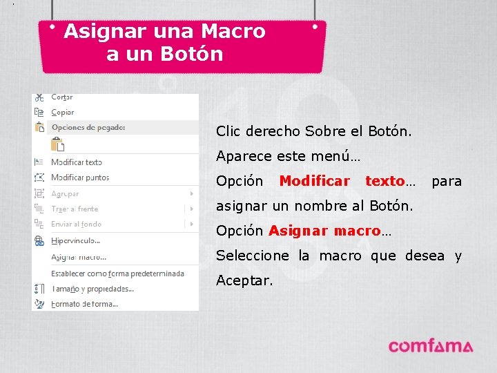 . Asignar una Macro a un Botón Clic derecho Sobre el Botón. Aparece este