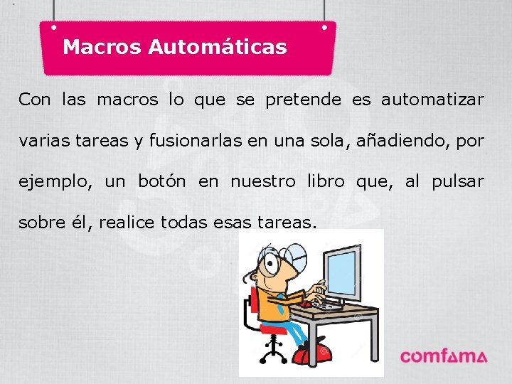 . Macros Automáticas Con las macros lo que se pretende es automatizar varias tareas