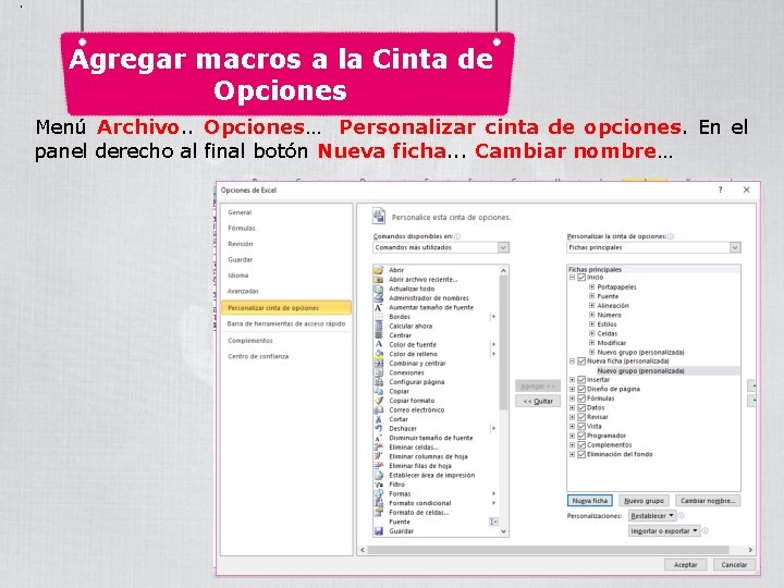 . Agregar macros a la Cinta de Opciones Menú Archivo. . Opciones… Personalizar cinta