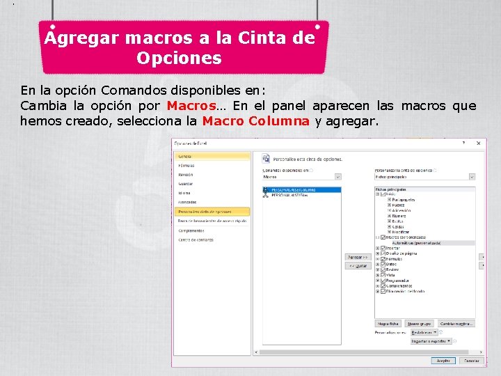 . Agregar macros a la Cinta de Opciones En la opción Comandos disponibles en: