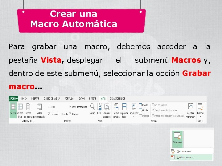 . Crear una Macro Automática Para grabar una macro, debemos acceder a la pestaña