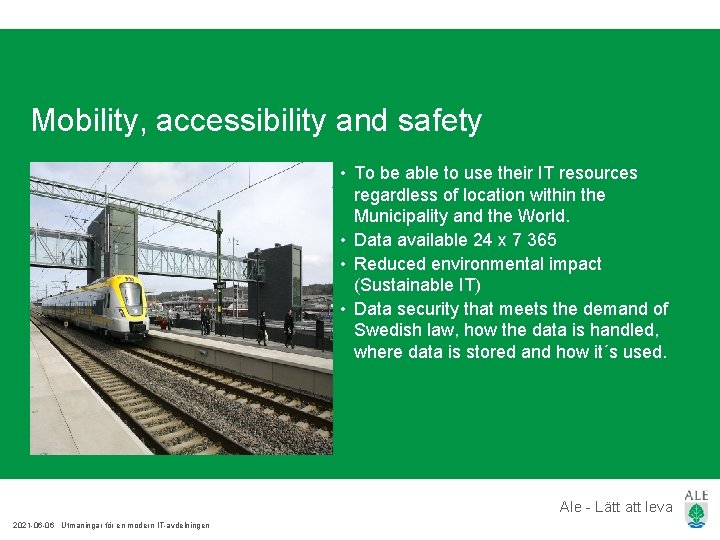 Mobility, accessibility and safety • To be able to use their IT resources regardless Mobility, accessibility and safety • To be able to use their IT resources regardless