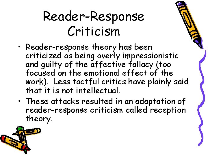 Reader-Response Criticism • Reader-response theory has been criticized as being overly impressionistic and guilty