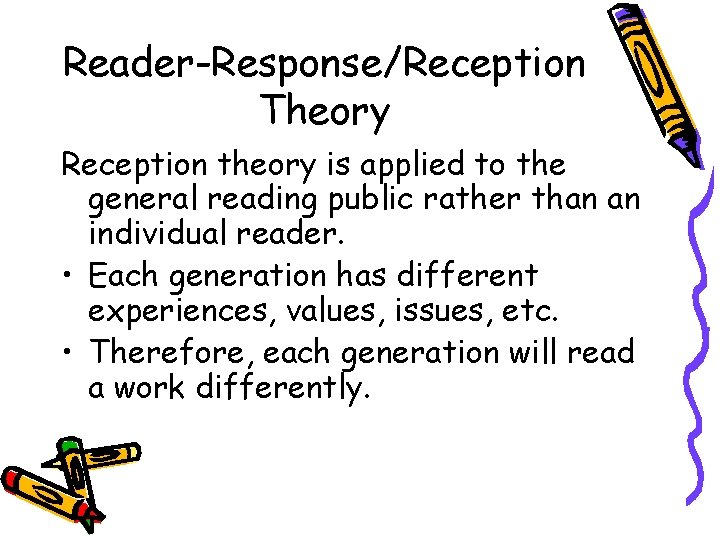 Reader-Response/Reception Theory Reception theory is applied to the general reading public rather than an