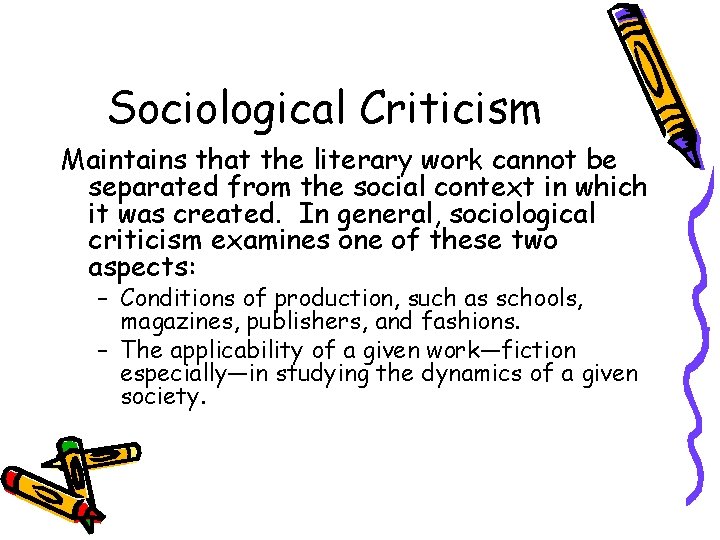 Sociological Criticism Maintains that the literary work cannot be separated from the social context