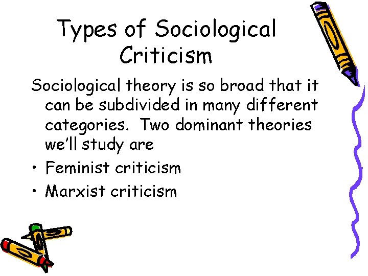 Types of Sociological Criticism Sociological theory is so broad that it can be subdivided