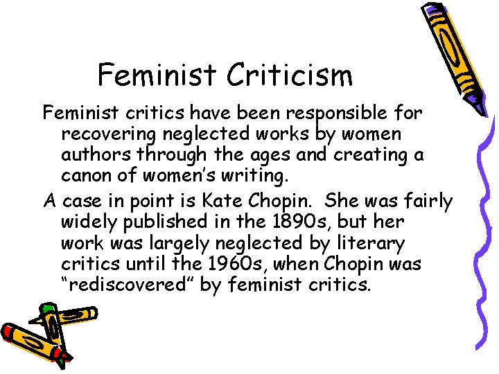 Feminist Criticism Feminist critics have been responsible for recovering neglected works by women authors