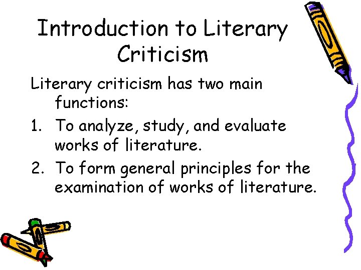 Introduction to Literary Criticism Literary criticism has two main functions: 1. To analyze, study, Introduction to Literary Criticism Literary criticism has two main functions: 1. To analyze, study,
