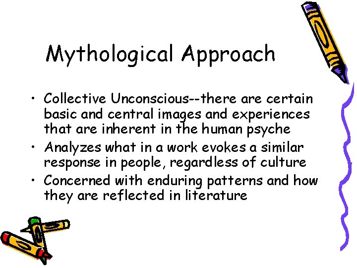 Mythological Approach • Collective Unconscious--there are certain basic and central images and experiences that