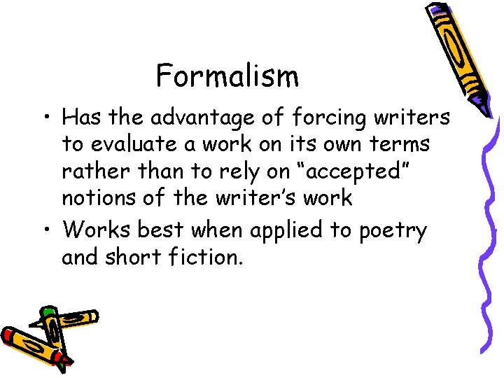Formalism • Has the advantage of forcing writers to evaluate a work on its Formalism • Has the advantage of forcing writers to evaluate a work on its