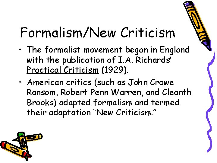 Formalism/New Criticism • The formalist movement began in England with the publication of I.