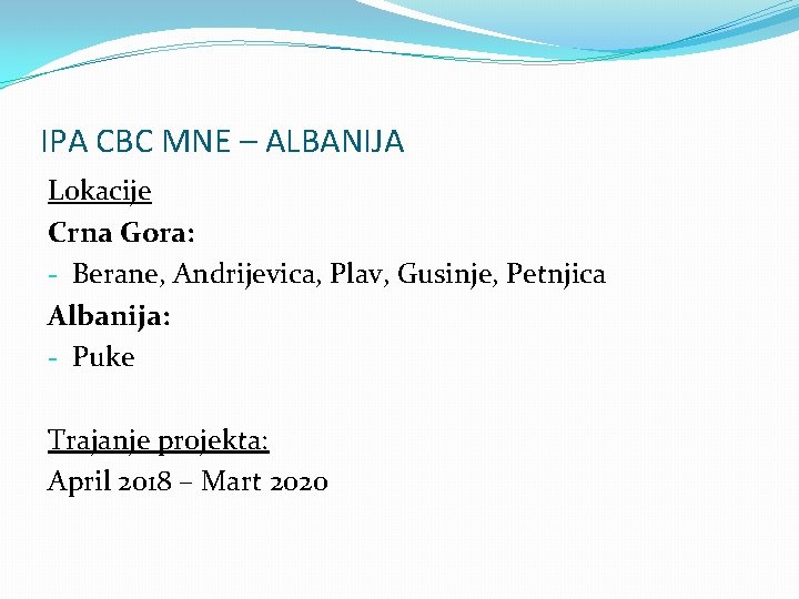 IPA CBC MNE – ALBANIJA Lokacije Crna Gora: - Berane, Andrijevica, Plav, Gusinje, Petnjica