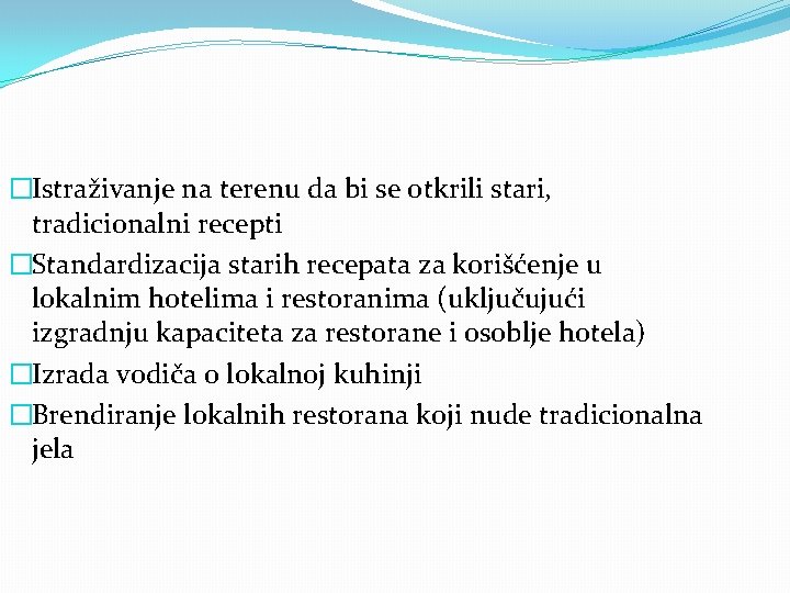 �Istraživanje na terenu da bi se otkrili stari, tradicionalni recepti �Standardizacija starih recepata za