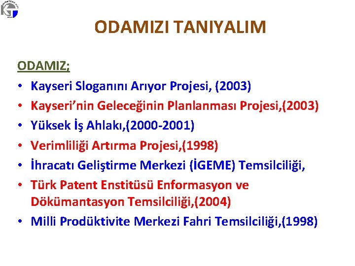 ODAMIZI TANIYALIM ODAMIZ; • Kayseri Sloganını Arıyor Projesi, (2003) • Kayseri’nin Geleceğinin Planlanması Projesi,