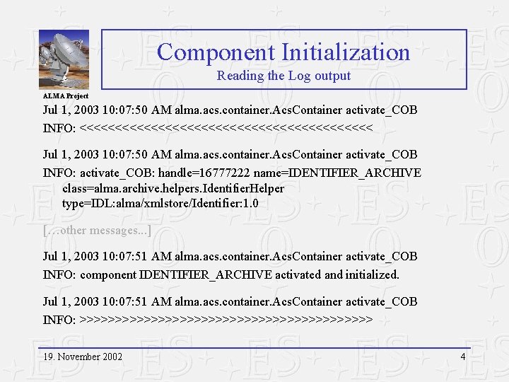Component Initialization Reading the Log output ALMA Project Jul 1, 2003 10: 07: 50