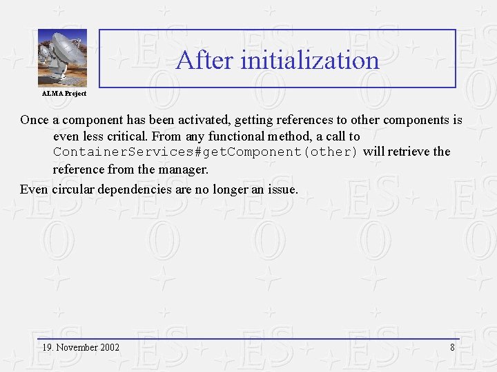 After initialization ALMA Project Once a component has been activated, getting references to other