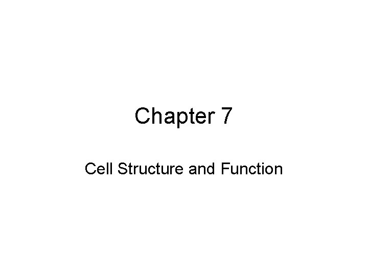 Chapter 7 Cell Structure and Function 