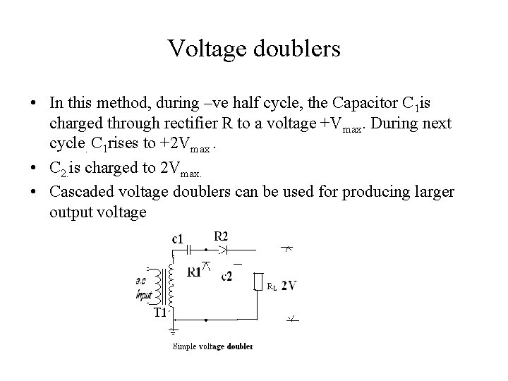 Voltage doublers • In this method, during –ve half cycle, the Capacitor C 1