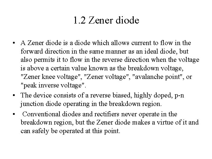1. 2 Zener diode • A Zener diode is a diode which allows current