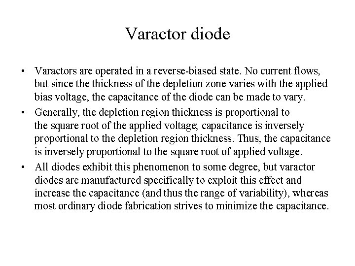Varactor diode • Varactors are operated in a reverse-biased state. No current flows, but