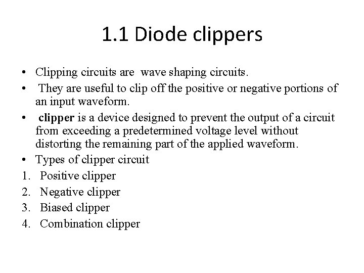 1. 1 Diode clippers • Clipping circuits are wave shaping circuits. • They are