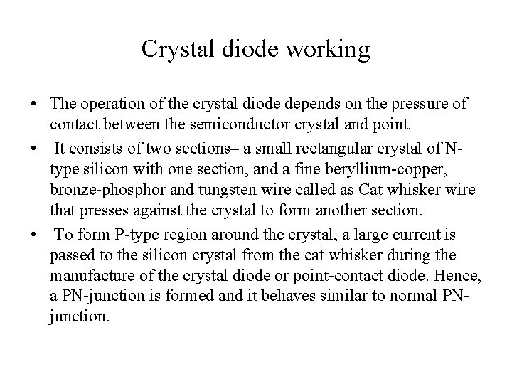 Crystal diode working • The operation of the crystal diode depends on the pressure