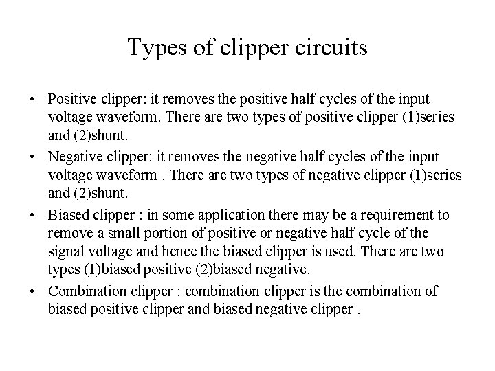 Types of clipper circuits • Positive clipper: it removes the positive half cycles of