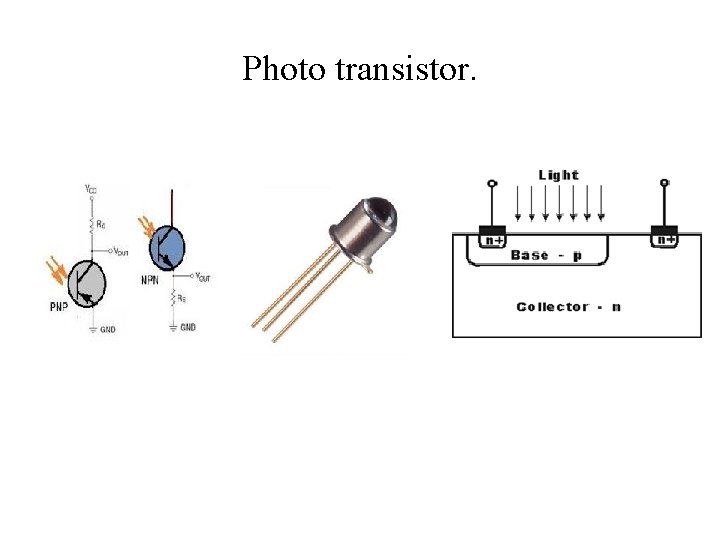 Photo transistor. 