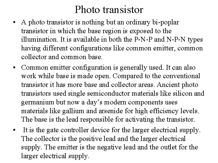 Photo transistor • A photo transistor is nothing but an ordinary bi-poplar transistor in