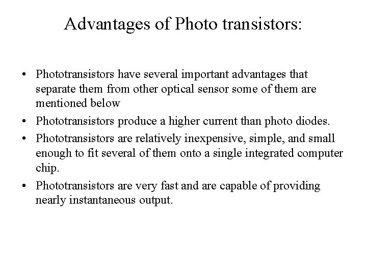 Advantages of Photo transistors: • Phototransistors have several important advantages that separate them from
