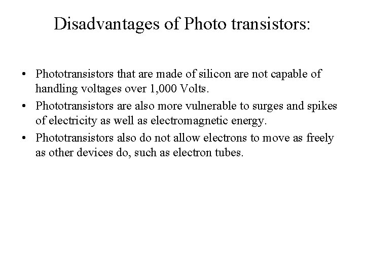 Disadvantages of Photo transistors: • Phototransistors that are made of silicon are not capable