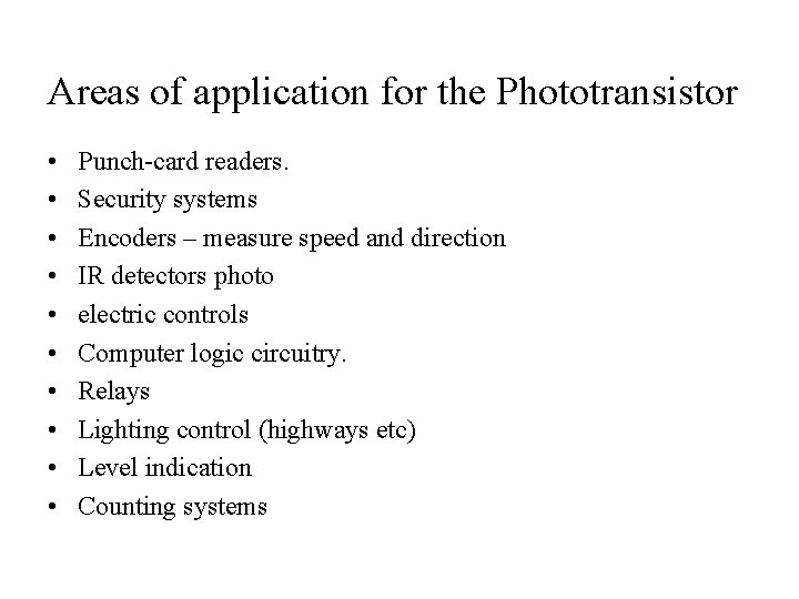 Areas of application for the Phototransistor • • • Punch-card readers. Security systems Encoders