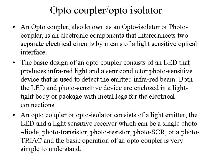 Opto coupler/opto isolator • An Opto coupler, also known as an Opto-isolator or Photocoupler,