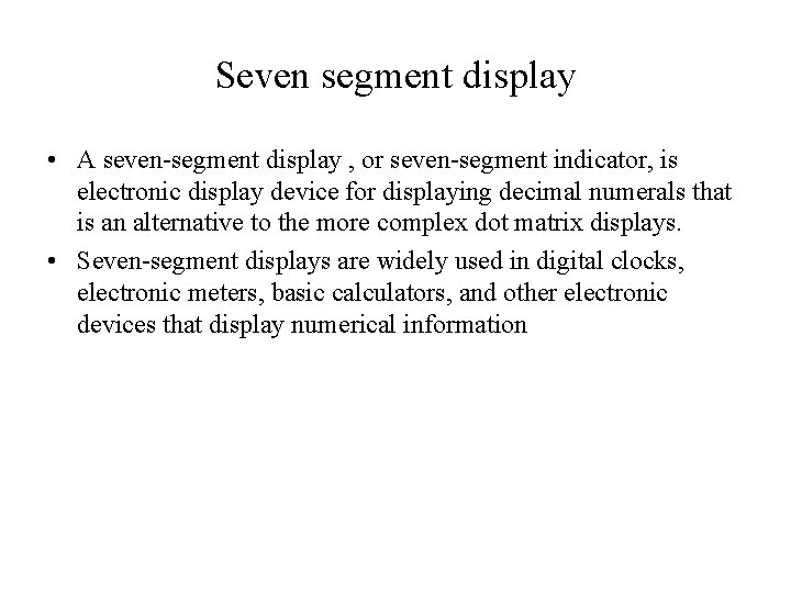 Seven segment display • A seven-segment display , or seven-segment indicator, is electronic display