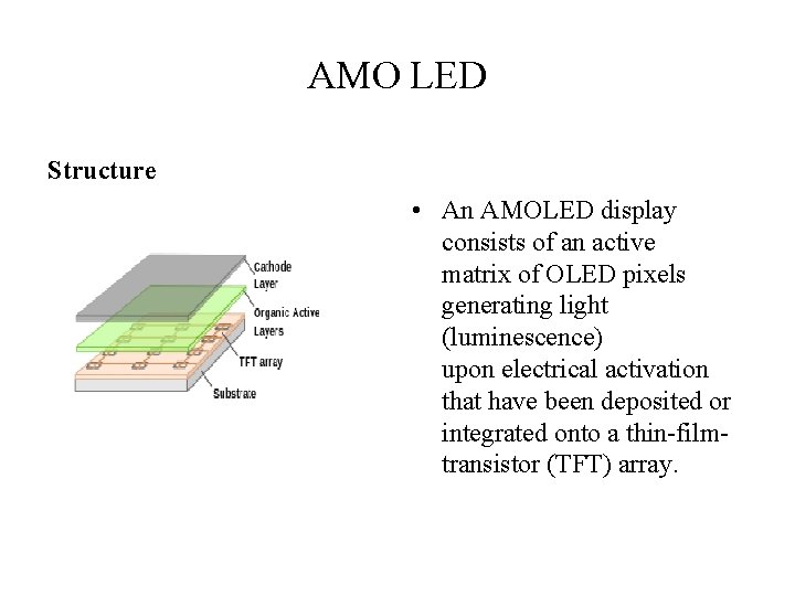 AMO LED Structure • An AMOLED display consists of an active matrix of OLED