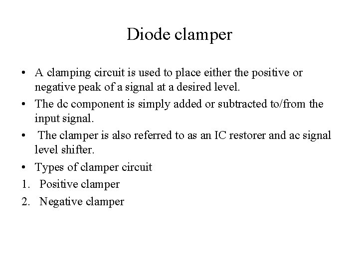 Diode clamper • A clamping circuit is used to place either the positive or